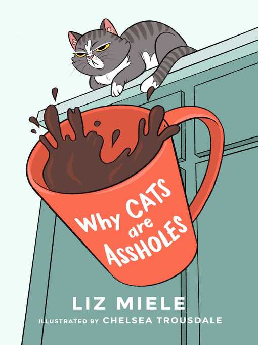 Title details for Why Cats are Assholes by Liz Miele - Available